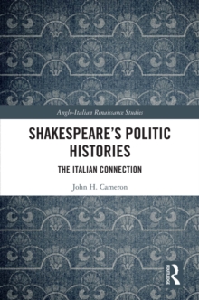 Shakespeare's Politic Histories : The Italian Connection