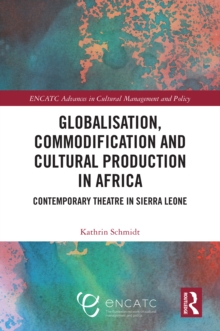 Globalisation, Commodification and Cultural Production in Africa : Contemporary Theatre in Sierra Leone