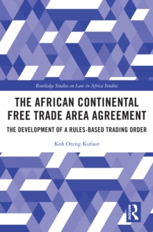 The African Continental Free Trade Area Agreement : The Development of a Rules-Based Trading Order