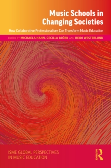Music Schools in Changing Societies : How Collaborative Professionalism Can Transform Music Education