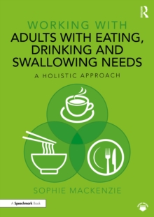 Working with Adults with Eating, Drinking and Swallowing Needs : A Holistic Approach