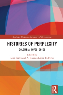 Histories of Perplexity : Colombia, 1970s-2010s