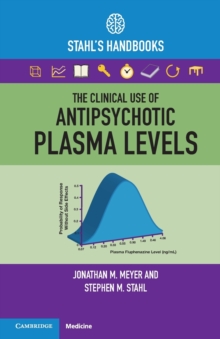 The Clinical Use of Antipsychotic Plasma Levels : Stahl's Handbooks