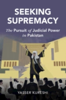 Seeking Supremacy : The Pursuit of Judicial Power in Pakistan