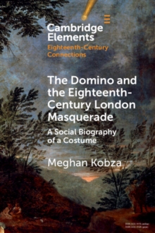 The Domino and the Eighteenth-Century London Masquerade : A Social Biography of a Costume