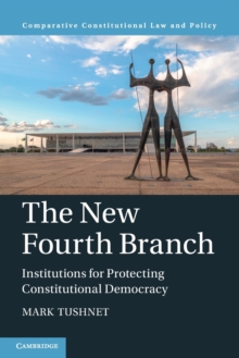 The New Fourth Branch : Institutions for Protecting Constitutional Democracy