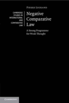 Negative Comparative Law : A Strong Programme for Weak Thought