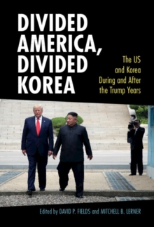 Divided America, Divided Korea : The US and Korea During and After the Trump Years
