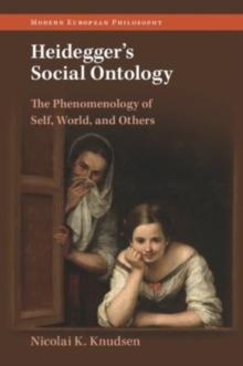 Heidegger's Social Ontology : The Phenomenology of Self, World, and Others