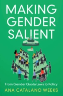 Making Gender Salient : From Gender Quota Laws to Policy