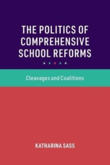 The Politics of Comprehensive School Reforms : Cleavages and Coalitions