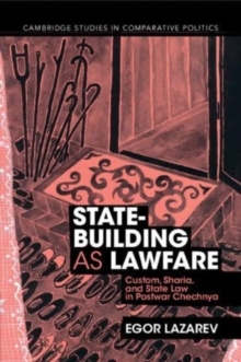 State-Building as Lawfare : Custom, Sharia, and State Law in Postwar Chechnya