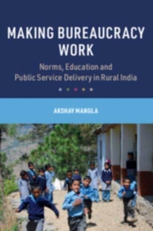 Making Bureaucracy Work : Norms, Education and Public Service Delivery in Rural India