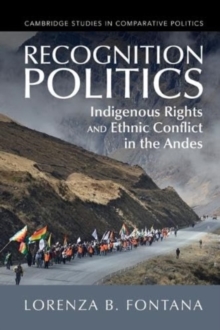 Recognition Politics : Indigenous Rights and Ethnic Conflict in the Andes