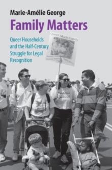 Family Matters : Queer Households and the Half-Century Struggle for Legal Recognition