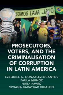 Prosecutors, Voters and the Criminalization of Corruption in Latin America : The Case of Lava Jato