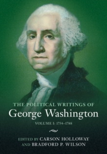 The Political Writings of George Washington: Volume 1, 1754-1788 : Volume I: 1754-1788