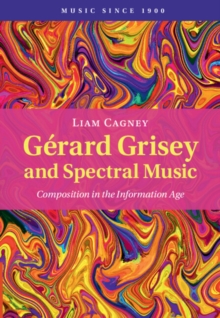 Gerard Grisey and Spectral Music : Composition in the Information Age