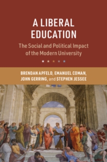A Liberal Education : The Social and Political Impact of the Modern University