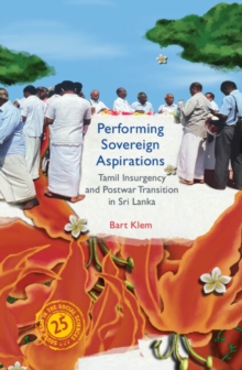 Performing Sovereign Aspirations : Tamil Insurgency and Postwar Transition in Sri Lanka