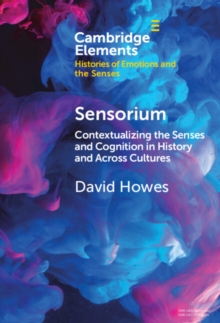Sensorium : Contextualizing the Senses and Cognition in History and Across Cultures