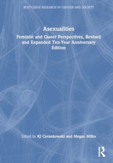 Asexualities : Feminist and Queer Perspectives, Revised and Expanded Ten-Year Anniversary Edition