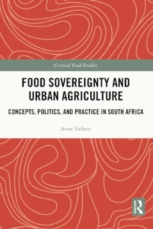 Food Sovereignty and Urban Agriculture : Concepts, Politics, and Practice in South Africa