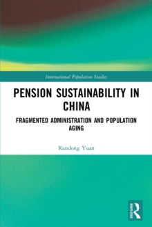 Pension Sustainability in China : Fragmented Administration and Population Aging