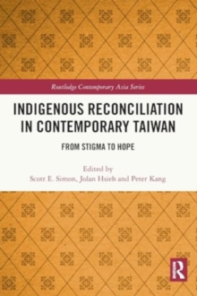 Indigenous Reconciliation in Contemporary Taiwan : From Stigma to Hope