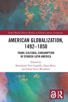 American Globalization, 1492-1850 : Trans-Cultural Consumption in Spanish Latin America