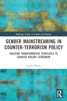 Gender Mainstreaming in Counter-Terrorism Policy : Building Transformative Strategies to Counter Violent Extremism