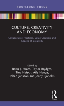 Culture, Creativity and Economy : Collaborative Practices, Value Creation and Spaces of Creativity