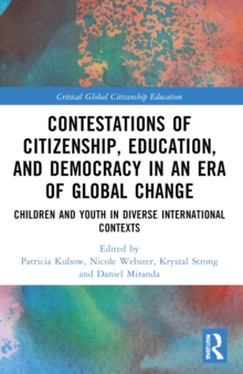 Contestations of Citizenship, Education, and Democracy in an Era of Global Change : Children and Youth in Diverse International Contexts