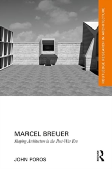 Marcel Breuer : Shaping Architecture in the Post-War Era