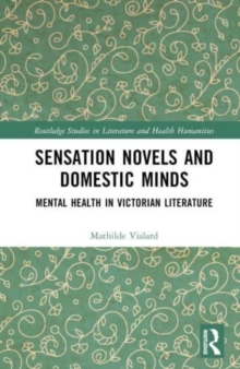 Sensation Novels and Domestic Minds : Mental Health in Victorian Literature