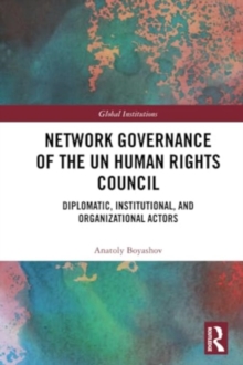 Network Governance of the UN Human Rights Council : Diplomatic, Institutional, and Organizational Actors