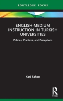 English-Medium Instruction in Turkish Universities : Policies, Practices, and Perceptions