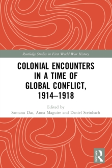 Colonial Encounters in a Time of Global Conflict, 1914–1918