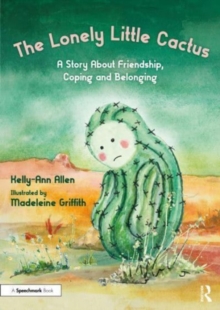 The Lonely Little Cactus : A Story About Friendship, Coping and Belonging