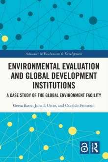 Environmental Evaluation and Global Development Institutions : A Case Study of the Global Environment Facility