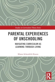 Parental Experiences of Unschooling : Navigating Curriculum as Learning-through-Living