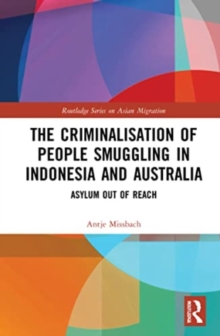 The Criminalisation of People Smuggling in Indonesia and Australia : Asylum out of reach
