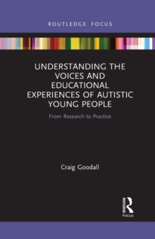 Understanding the Voices and Educational Experiences of Autistic Young People : From Research to Practice