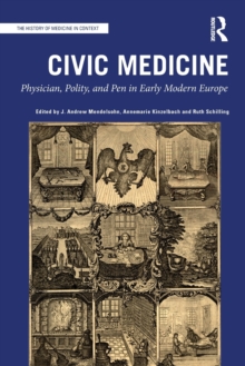 Civic Medicine : Physician, Polity, and Pen in Early Modern Europe