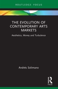 The Evolution of Contemporary Arts Markets : Aesthetics, Money and Turbulence