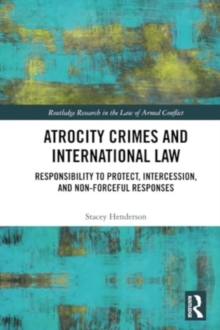 Atrocity Crimes and International Law : Responsibility to Protect, Intercession, and Non-Forceful Responses
