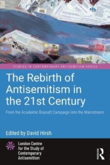 The Rebirth of Antisemitism in the 21st Century : From the Academic Boycott Campaign into the Mainstream