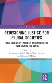 Redesigning Justice for Plural Societies : Case Studies of Minority Accommodation from around the Globe