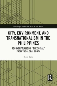 City, Environment, and Transnationalism in the Philippines : Reconceptualizing “the Social” from the Global South