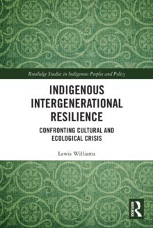 Indigenous Intergenerational Resilience : Confronting Cultural and Ecological Crisis
